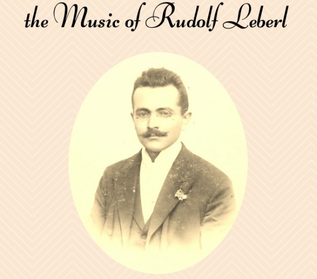 FORGOTTEN ROMANTIC: the Music of Rudolf Leberl