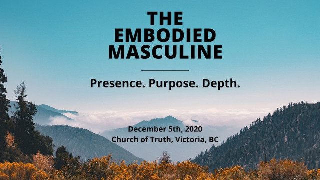 The Embodied Masculine: Presence, Purpose, & Depth